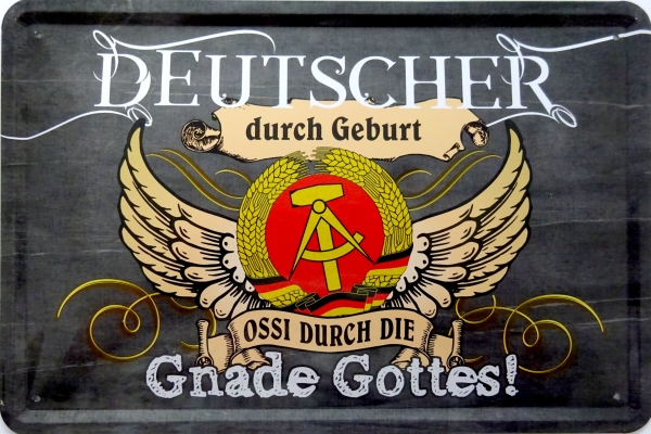 Blechschild - Deutscher durch Geburt - Ossi durch die Gnade Gottes