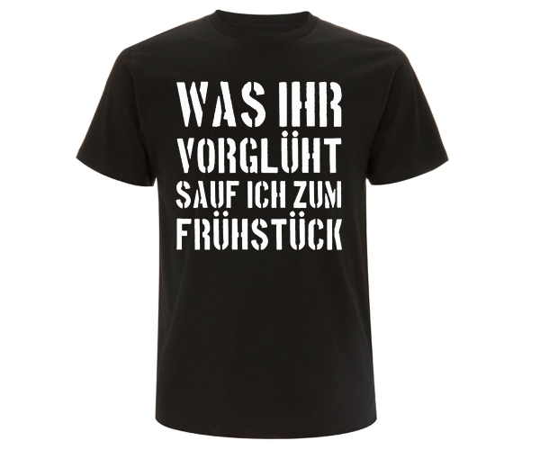 Was Ihr vorglüht sauf ich zum Frühstück Männer T-Shirt