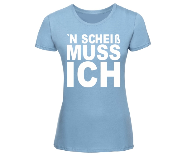 'N scheiß muss ich - Frauen T-Shirt - hellblau