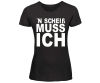 'N Scheiß muss ich - Frauen T-Shirt - schwarz