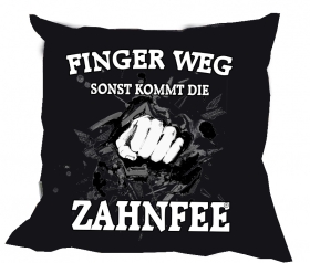 Kissen - Finger weg, sonst kommt die Zahnfee