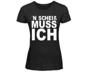 N Scheiß muss ich - Frauen T-Shirt - schwarz